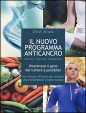 Il nuovo programma anticancro. Cibo sano. Sport sano. Pensiero sano. Disattivare il gene del tumore! Un metodo efficace per attuare una prevenzione a tutto campo