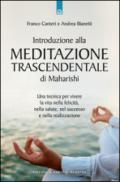 Introduzione alla meditazione trascendentale di Maharishi. Una tecnica per vivere la vita nella felicità, nella salute, nel successo e nella realizzazione