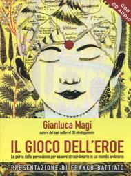 Il gioco dell'eroe. La porta della percezione per essere straordinario in un mondo ordinario. Con CD Audio