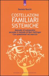 Costellazioni familiari sistemiche. Manuale di autoanalisi secondo il metodo di Bert Hellinger. Con questionari ed esercizi