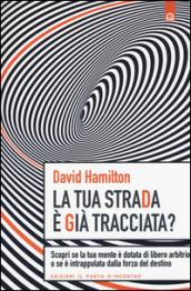 La tua strada è già tracciata? Scopri se la tua mente è dotata di libero arbitrio o se è intrappolata dalla forza del destino