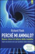 Perché mi ammalo? Nuove chiavi di lettura della malattia. Capire davvero cosa non va per ripristinare salute e benessere