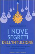 I nove segreti dell'intuizione. Come trovarsi nel posto giusto al momento giusto