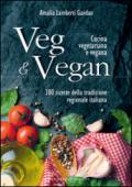 Veg & Vegan. Cucina vegetariana e vegana. 300 ricette della tradizione regionale italiana