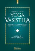 L' essenza dello yoga vasistha. Un'antica scrittura in grado di donare la suprema saggezza