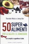 50 superalimenti per la salute e il benessere. Con semplici e appetitose ricette