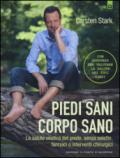 Piedi sani, corpo sano. La salute olistica del piede, senza solette, farmaci o interventi chirurgici