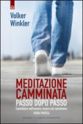 Meditazione camminata. Passo dopo passo. Camminare nell'essere, essere nel camminare. Guida pratica