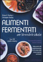 Alimenti fermentati per la nostra salute. Fonte naturale di probiotici, vitamine e minerali