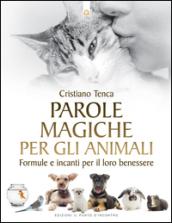 Parole magiche per gli animali. Formule e incanti per il loro benessere