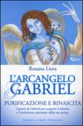 L'Arcangelo Gabriel: Purificazione e Rinascita I poteri di Gabriel per scoprire il destino e l’evoluzione spirituale della tua anima