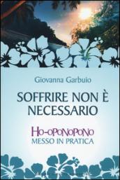 Soffrire non è necessario: Ho-oponopono messo in pratica