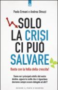 Solo la crisi ci può salvare. Basta con la follia della crescita!