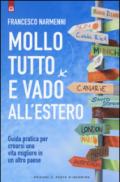 Mollo tutto e vado all'estero. Guida pratica per crearsi una vita migliore in un altro paese