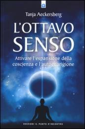 L'ottavo senso. Attivare l'espansione della coscienza e l'autoguarigione