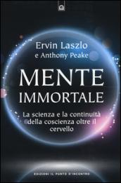 Mente immortale: La scienza e la continuità della coscienza, oltre il cervello