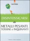 Disintossicarsi da metalli pesanti, tossine e inquinanti