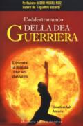 L'addestramento della dea guerriera: Diventa la donna che sei davvero Prefazione di don Miguel Ruiz