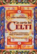 Le carte dei celti. Il sentiero sciamanico della tradizione celtica. Con 40 Carte