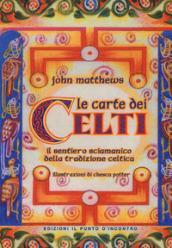 Le carte dei celti. Il sentiero sciamanico della tradizione celtica. Con 40 Carte