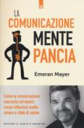 La comunicazione mente-pancia. Come la conversazione nascosta nel nostro corpo influenza scelte, umore e stato di salute