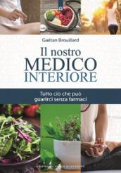 Il nostro medico interiore: Tutto ciò che può guarirci senza farmaci