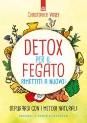 Detox per il fegato: Rimettiti a nuovo! Depurarsi con i metodi naturali