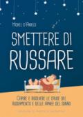 Smettere di russare: Capire e risolvere le cause del russamento e delle apnee del sonno