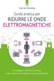 Guida pratica per ridurre le onde elettromagnetiche: Proteggersi dall’elettrosmog: tutti i rischi per la salute e come difendersi