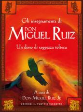 Gli insegnamenti di don Miguel Ruiz. Un dono di saggezza tolteca