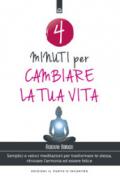 4 minuti per cambiare la tua vita: Semplici e veloci meditazioni per trasformare te stessa, ritrovare l'armonia ed essere felice