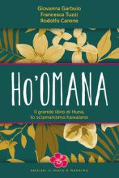 Ho'omana. Il grande libro di Huna, lo sciamanismo hawaiano