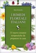 I rimedi floreali italiani. 33 nuove essenze terapeutiche da preparare in casa