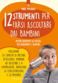 12 strumenti per farsi ascoltare dai bambini. Metodi divertenti ed efficaci per insegnanti e genitori