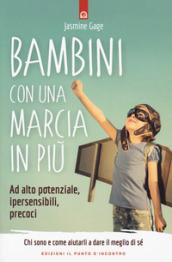 Bambini con una marcia in più. Ad alto potenziale, ipersensibili, precoci