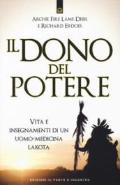 Il dono del potere. Vita e insegnamenti di un uomo-medicina lakota