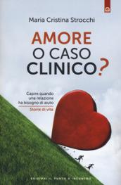 Amore o caso clinico? Capire quando una relazione ha bisogno di aiuto. Storie di vita