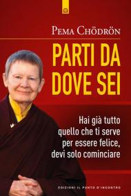 Parti da dove sei. Hai già tutto quello che ti serve per essere felice, devi solo cominciare