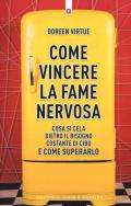 Come vincere la fame nervosa. Cosa si cela dietro il bisogno costante di cibo e come superarlo