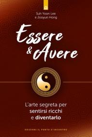 Essere & avere. L'arte segreta per sentirsi ricchi e diventarlo