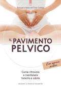 Il pavimento pelvico. Come ritrovare e mantenere tonicità e salute. Con esercizi pratici