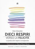 Dieci respiri verso la felicità. La pratica del respiro consapevole