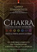 Chakra ed evoluzione interiore. Un percorso completo per comprendere e risvegliare la tua energia