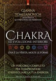 Chakra ed evoluzione interiore. Un percorso completo per comprendere e risvegliare la tua energia