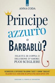 Principe Azzurro o Barbablù? Felicità di coppia o delusione d'amore: puoi scegliere