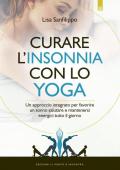 Curare l'insonnia con lo yoga. Un approccio integrato per favorire un sonno salutare e mantenersi energici tutto il giorno