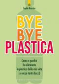 Bye bye plastica. Come e perché ho eliminato la plastica dalla mia vita (e senza tanti sforzi)