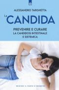 La candida. Prevenire e curare la candidosi intestinale e sistemica