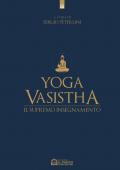 Yoga vasistha. Il supremo insegnamento