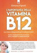 L' importanza della vitamina B12. Una risorsa indispensabile per il nostro benessere. Come riconoscerne le carenze e porvi rimedio in modo naturale